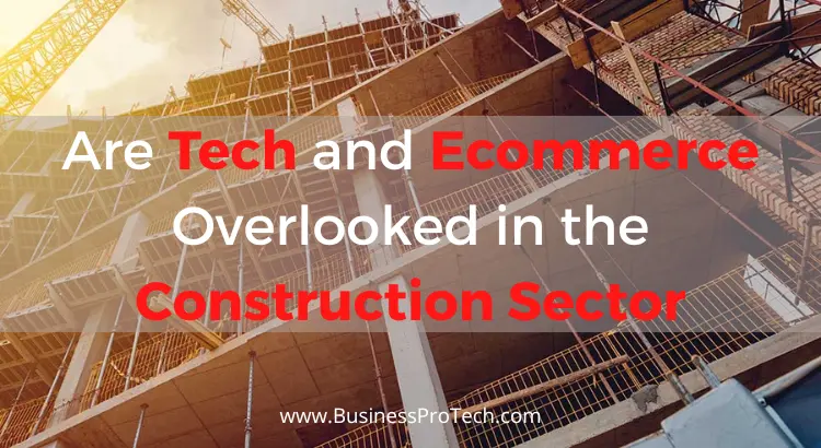 are-tech-ecommerce-overlooked-in-the-construction-industry