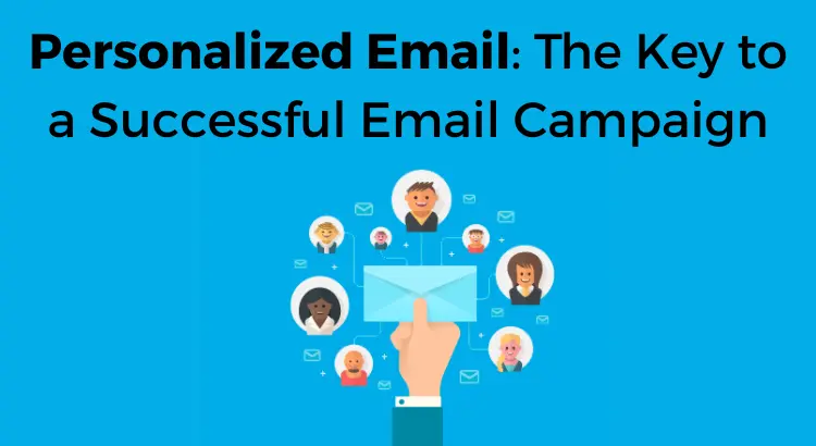 Personalized Email: The Key to a Successful Email Campaign