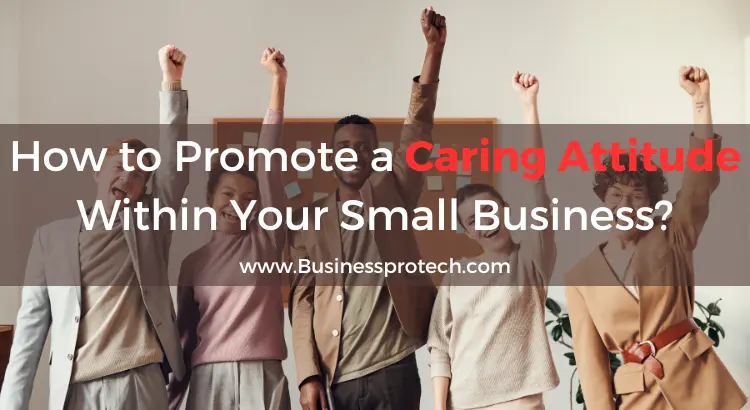 how-to-promote-a-caring-attitude-within-your-small-business