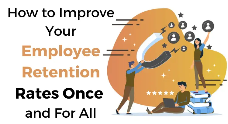 improve-your-employee-retention-rates-once-and-for-all
