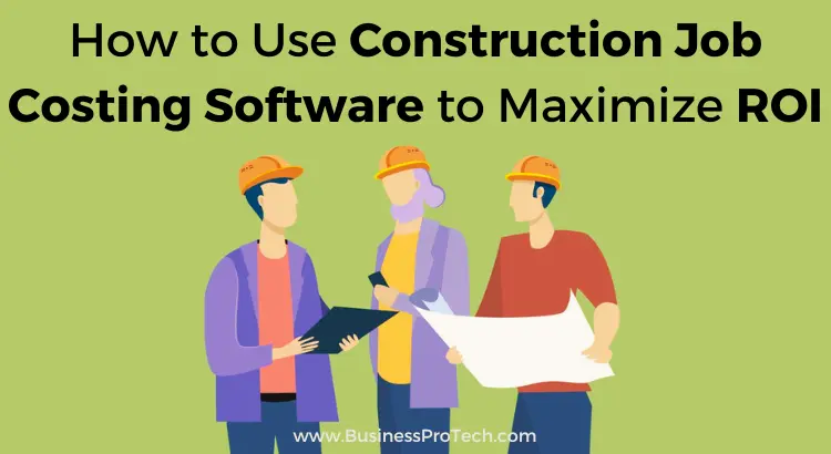 how-to-use-construction-job-costing-software-to-maximize-roi