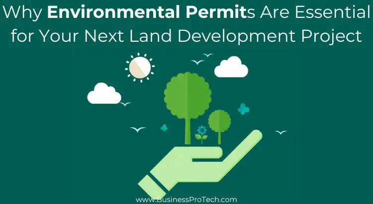 why-environmental-permits-essential-for-land-development