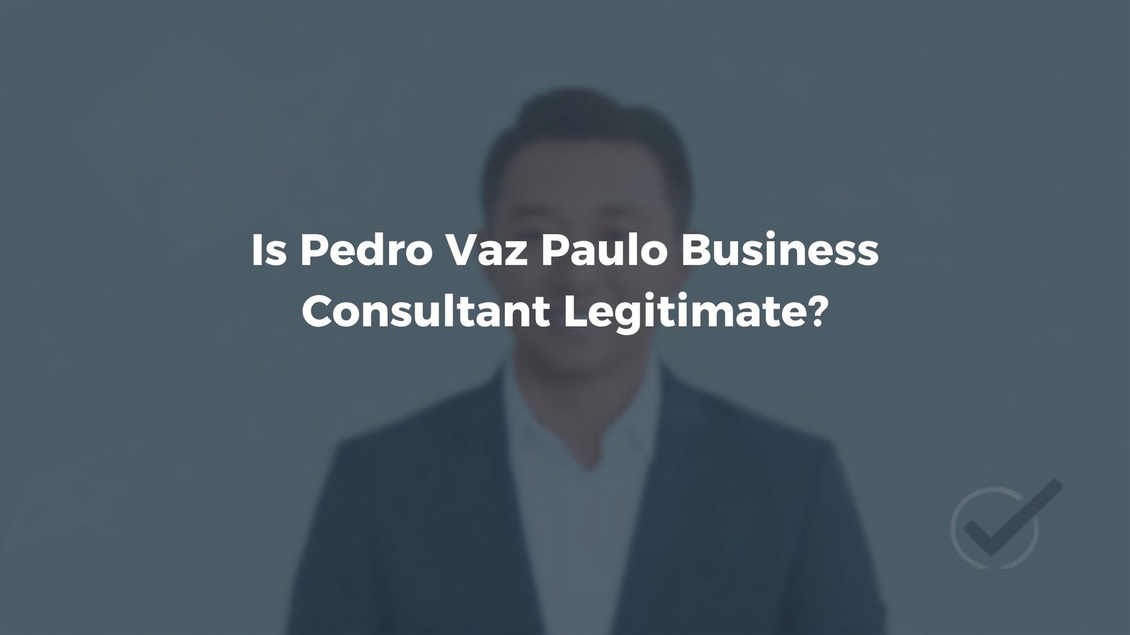 Is PedroVazPaulo Business Consultant Legitimate What We Found