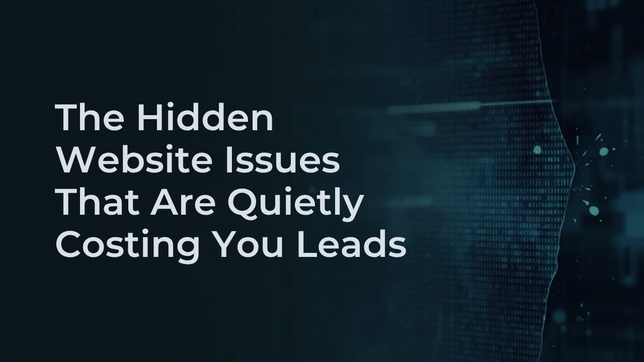 The Hidden Website Issues That Are Quietly Costing You Leads